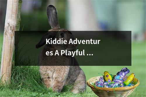 Kiddie Adventures A Playful Journey through Chdhood with Kidd