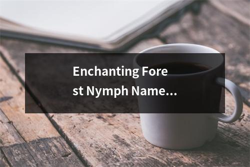 Enchanting Forest Nymph Names for Girls with Ethereal Charm
