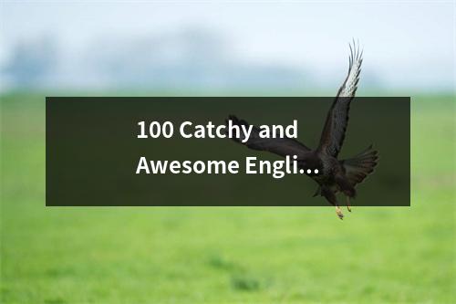100 Catchy and Awesome English Names