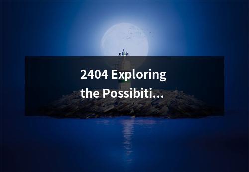 2404 Exploring the Possibities of Advanced Technology and Innovation