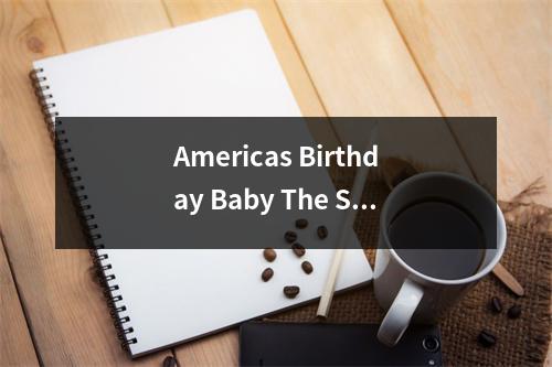 Americas Birthday Baby The Story of Being Born on July 4th