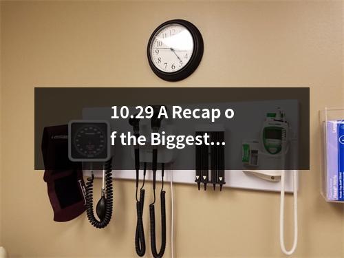 10.29 A Recap of the Biggest Events and Moments of the Day